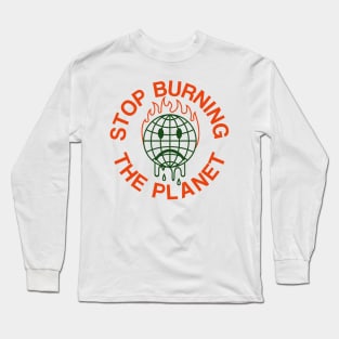 Stop burning the planet Long Sleeve T-Shirt